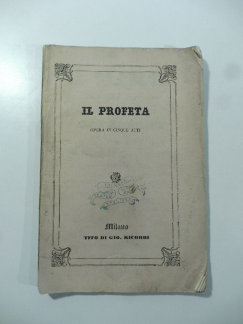 Il profeta. Opera in cinque atti di Scribe. Musica di Meyerbeer da rappresentarsi al Teatro Carlo Felice di Genova